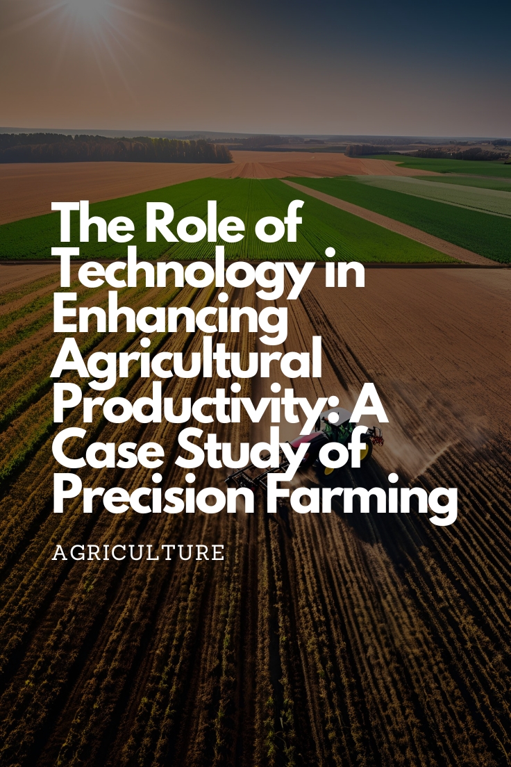 The Role of Technology in Enhancing Agricultural Productivity: A Case Study of Precision Farming